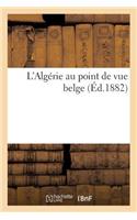 L'Algérie Au Point de Vue Belge