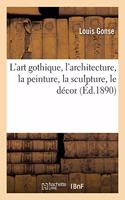 L'Art Gothique, l'Architecture, La Peinture, La Sculpture, Le Décor