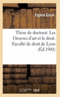 Thèse de Doctorat. Les Oeuvres d'Art Et Le Droit. Faculté de Droit de Lyon