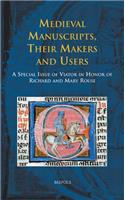 Medieval Manuscripts, Their Makers and Users: A Special Issue of Viator in Honor of Richard and Mary Rouse