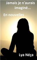 Jamais je n'aurais imagine ... En nouvelles