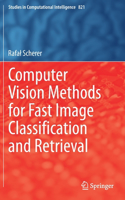 Computer Vision Methods for Fast Image Classiﬁcation and Retrieval