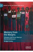 Memory from the Margins: Ethiopia’s Red Terror Martyrs Memorial Museum(Memory Politics and Transitional Justice)