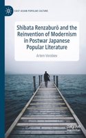 Shibata Renzaburō And the Reinvention of Modernism in Postwar Japanese Popular Literature