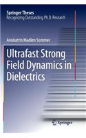 Ultrafast Strong Field Dynamics in Dielectrics
