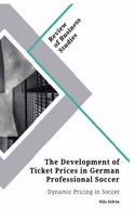 Development of Ticket Prices in German Professional Soccer. Dynamic Pricing in Soccer