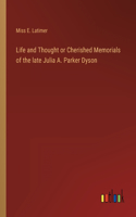 Life and Thought or Cherished Memorials of the late Julia A. Parker Dyson