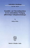Kausalitats- Und Taterschaftsprobleme Bei Der Strafrechtlichen Wurdigung Pflichtwidriger Kollegialentscheidungen: (Strafrechtliche Abhandlungen)