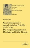 Geschichtsrezeption in deutsch-juedischen Periodika (1837-1938)