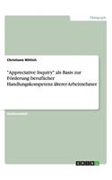 "Appreciative Inquiry" als Basis zur Förderung beruflicher Handlungskompetenz älterer Arbeitnehmer: (German)