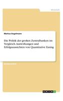Die Politik der großen Zentralbanken im Vergleich. Auswirkungen und Erfolgsaussichten von Quantitative Easing