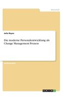 Die moderne Personalentwicklung als Change Management Prozess