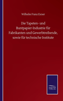 Tapeten- und Buntpapier-Industrie für Fabrikanten und Gewerbtreibende, sowie für technische Institute