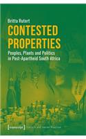 Contested Properties – Peoples, Plants, and Politics in Post–Apartheid South Africa