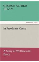 In Freedom's Cause: A Story of Wallace and Bruce(English)