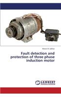 Fault detection and protection of three phase induction motor