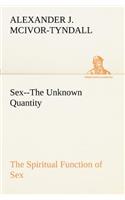Sex--The Unknown Quantity The Spiritual Function of Sex