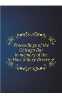 Proceedings of the Chicago Bar in Memory of the Hon. Sidney Breese