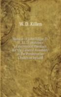 Memoir of John Edgar, D. D., LL. D. professor of systematic theology for the General Assembly of the Presbyterian Church in Ireland