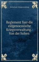 Reglement fuer die eidgenoessische Kriegsverwaltung.: Von der hohen .