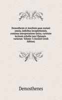 Demosthenis et Aeschinis quae exstant omnia, indicibus locupletissimis, continua interpretatione latina, varietate lectionis scholiis tum Ulpianeis . variorum  Volume 5 (Ancient Greek Edition)