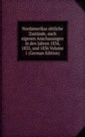 Nordamerikas sittliche Zustande, nach eigenen Anschauungen in den Jahren 1834, 1835, und 1836 Volume 1 (German Edition)