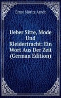 Ueber Sitte, Mode Und Kleidertracht: Ein Wort Aus Der Zeit (German Edition)