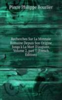 Recherches Sur La Monnaie Romaine Depuis Son Origine Jusqu'a La Mort D'auguste, Volume 2, part 1 (French Edition)