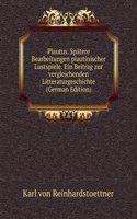 Plautus. Spatere Bearbeitungen plautinischer Lustspiele. Ein Beitrag zur vergleichenden Litteraturgeschichte (German Edition)