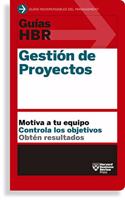 Guías Hbr: Gestión de Proyectos (HBR Guide to Project Management Spanish Edition)