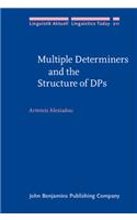 Multiple Determiners and the Structure of DPs: (211 Linguistik Aktuell/Linguistics Today)