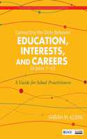 Connecting the Dots Between Education, Interests, and Careers, Grades 7â€“10: A Guide for School Practitioners