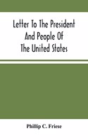 Letter To The President And People Of The United States; Showing That The President Cannot Lawfully Execute An Unconstitutional Law, And That The So-Called Reconstruction Acts Are Both Unconstitutional And Repugnant To The Republican Party'S Origin