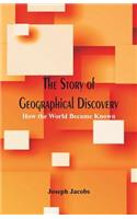 The Story of Geographical Discovery:: How the World Became Known