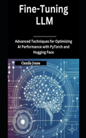 Fine-Tuning LLM: Advanced Techniques for Optimizing AI Performance with PyTorch and Hugging Face