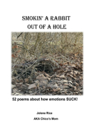 Smokin' a rabbit out of a hole: 52 poems about how emotions SUCK!