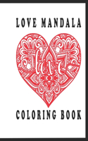 Love mandala Coloring Book: Coloring Book with Beautiful Flowers Elegant Heart Mandalas for Stress