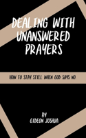 Dealing with Unanswered Prayers