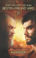 Dort Wo Der Tod Zum Besten Freund Wird 3: (3 Dort Wo der Tod Zum Besten Freund Wird)