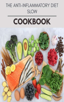 The Anti-inflammatory Diet Slow Cookbook: New Recipes - Cooking Made Easy and Flexible Dieting to Work with Your Body