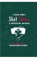 Fuck This ShitShow A Gratitude Journal For Tired-Ass Registered Nurse