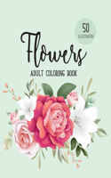 Flowers Coloring Book: An Adult Coloring Book with Beautiful Realistic Flowers, Bouquets, Floral Designs, Sunflowers, Roses, Leaves, Spring, and Summer
