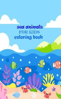 sea animals for kids coloring book: sea animals for kids coloring book 80 pages size 6×9