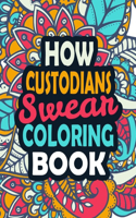 How Custodians Swear Coloring Book: Stress Relief Custodians Gift Idea - Funny, Irreverent, Clean Swear Word Coloring Book For Custodians - Irreverent Swear Coloring Book for Custodian