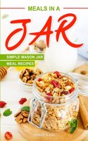Meals in a Jar: Simple Mason Jar Meal Recipes