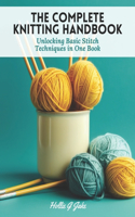 The Complete Knitting Handbook: Unlocking Basic Stitch Techniques in One Book