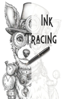 Ink Tracing: Coloring Book: Trace the Lines and Reveal Adorable Steampunk Dogs and Puppies.(Ink Tracing)