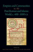 Empires and Communities in the Post-Roman and Islamic World, C. 400-1000 Ce