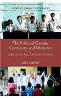 Politics of Gender, Community, and Modernity: Essays on Education in India