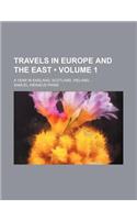 Travels in Europe and the East (Volume 1); A Year in England, Scotland, Ireland